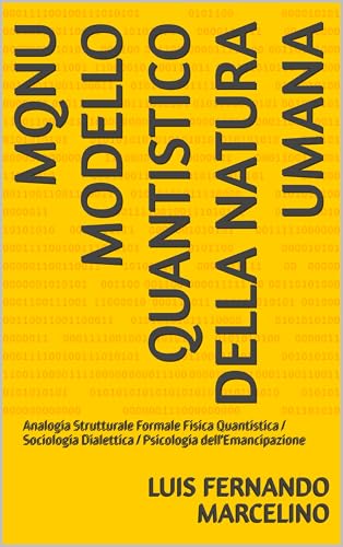 MQNU Modello Quantistico della Natura Umana: Analogia Strutturale Formale Fisica Quantistica / Sociologia Dialettica / Psicologia dell'Emancipazione