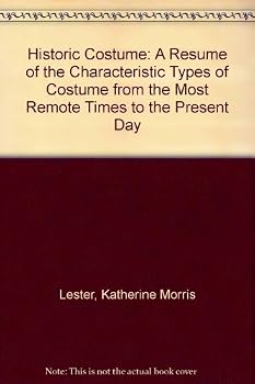 Historic Costume: A Résumé Of The Characteristic Types Of Costume From The Most Remote Times To The Present Day