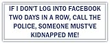 If I Don't Log into Facebook Two Days in a Row| Funny Sticker, Joke Bumper Sticker, Vinyl Decal for Cars, Trucks, laptops, Windows