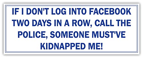 If I Don't Log into Facebook Two Days in a Row| Funny Sticker, Joke Bumper Sticker, Vinyl Decal for Cars, Trucks, laptops, Windows