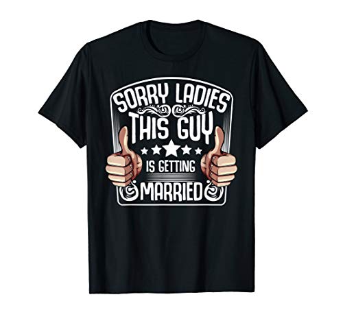 Mens Sorry Ladies This Guy Is Getting Married Bachelor Party T-Shirt