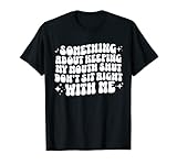 Something About Keeping My Mouth Shut apparel