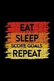 Score Goals - Eat Sleep Score Goals Repeat Hockey Footbal Soccer Retro Style Lined Notebook Journal: 6x9 in,Business,Happy,2022,Bill,Christmas Gifts,Thanksgiving,Halloween,2021,Personal,Meal