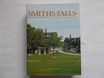 Smiths Falls: A social history of the men and women in a Rideau Canal community, 1794-1994