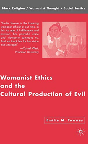 Womanist Ethics and the Cultural Production of Evil (Black Religion/Womanist Thought/Social Justice)
