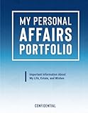 My Personal Affairs Portfolio: Everything You Need to Know About My Important Information, Estate, Wishes, Passwords, Pets and More