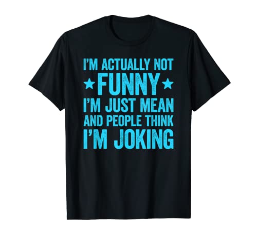 I'm Actually Not Funny I'm Just Mean T-Shirt