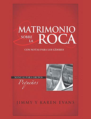 MATRIMONIO SOBRE LA ROCA: Cuaderno de Trabajo. Manual para grupos pequeños. Con notas para los líderes.