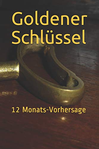 Goldener Schlüssel: 12 Monats-Vorhersage (German Edition)