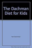 The Dachman Diet for Kids: A Complete Guide to Healthy Weight Loss 0345333136 Book Cover