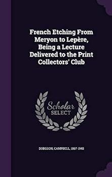 Hardcover French Etching From Meryon to Lepère, Being a Lecture Delivered to the Print Collectors' Club Book