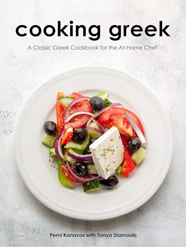 Cooking Greek: A Classic Greek Cookbook for the At-Home Chef