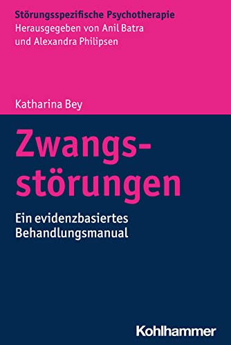 Zwangsstörungen: Ein evidenzbasiertes Behandlungsmanual