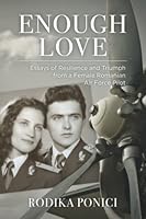 Enough Love: Essays of Resilience and Triumph from a Female Romanian Air Force Pilot 1737882914 Book Cover