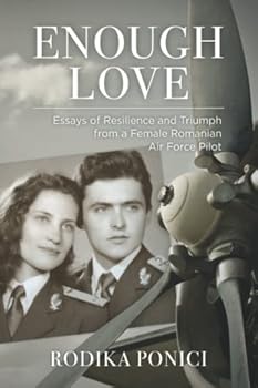 Paperback Enough Love: Essays of Resilience and Triumph from a Female Romanian Air Force Pilot Book