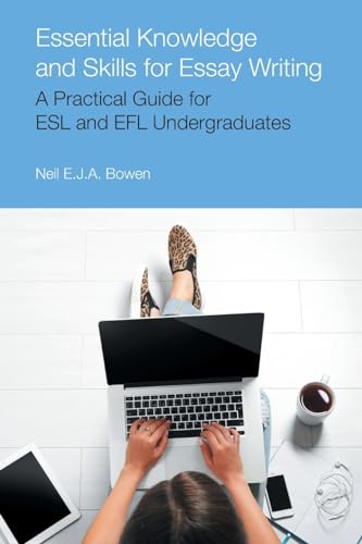 Essential Knowledge and Skills for Essay Writing: A Practical Guide for ESL and EFL Undergraduates (Frameworks for Writing)