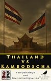  Versus: Thailand vs. Kambodscha: Thailand gegen Kambodscha erklärt – Militärgeschichte der Grenzkonflikte, Tempelkriege und der Eskalation 2025 (Versus (DE)) (German Edition)