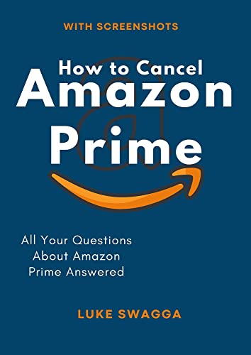 How to Cancel Amazon Prime: All Your Questions About Amazon Prime Answered | Know Your Way Around Amazon Prime with Tips & Tricks to Get the Most Out of Your Prime Membership (With Screenshots)