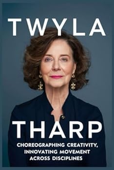Paperback Twyla Tharp: Choreographing Creativity, Innovating Movement Across Disciplines Book