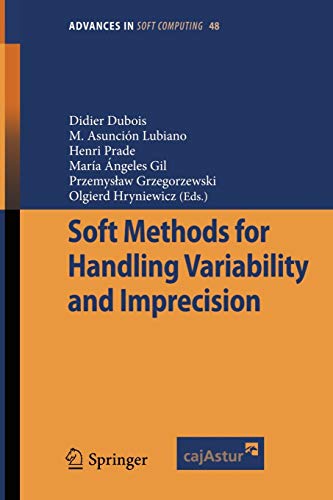SOFT METHODS FOR HANDLING VARIABILITY AND IMPRECISION (ADVANCES IN INTELLIGENT AND SOFT COMPUTING): 48 Paperback – Illustrated, 22 August 2008