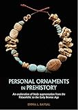  Baysal, E: Personal Ornaments in Prehistory: An exploration of body augmentation from the Palaeolithic to the Early Bronze Age