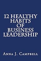 12 Healthy Habits of Business Leadership 1508542279 Book Cover