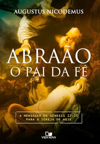Abraão, o pai da fé: a mensagem de Gênesis 12-25 para a igreja de hoje
