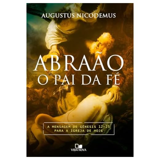 Abraão, o pai da fé - A mensagem de Gênesis 12-25 para a igreja de hoje.