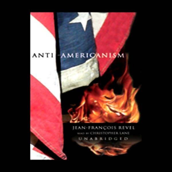 Anti-Americanism by Jean-Francois Revel