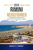 RIMINI-REISEFÜHRER 2025: Unvergessliche Strände und Geschichte in Norditalien erwarten Sie (German Edition) B0F5QWFWP6 Book Cover