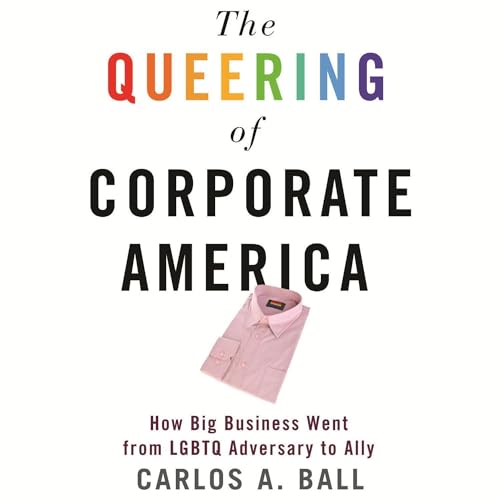 The Queering of Corporate America by Carlos A. Ball episode artwork