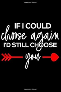 If I Could Choose Again I'd Still Choose You : Inspirational Notebook / Lined Journal