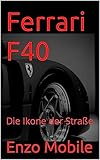  Ferrari F40: Die Ikone der Straße (German Edition)