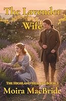 The Lavender Wife: A Sweet, Clean Scottish Historical Romance. Book 3 of The Highland Healers. B0H332SYXK Book Cover