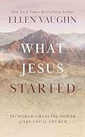 What Jesus Started: The World-Changing Power of the Local Church 1802544445 Book Cover
