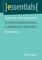 Visualisierungskompetenz in didaktischen Kontexten: Eine Einführung (essentials) 365811133X Book Cover