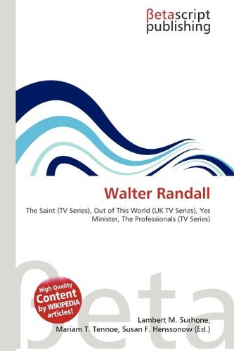 Walter Randall: The Saint (TV Series), Out of This World (UK TV Series), Yes Minister, The Professionals (TV Series)