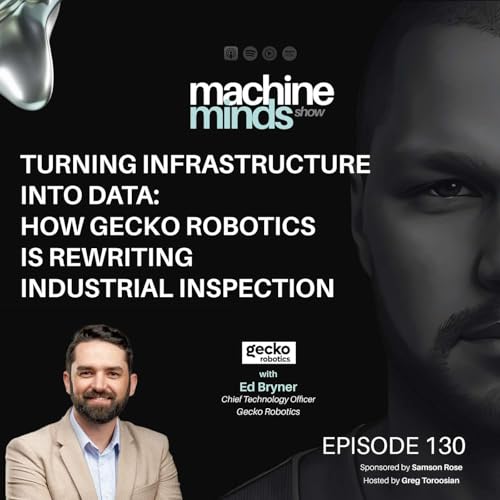 Turning Infrastructure Into Data: How Gecko Robotics Is Rewriting Industrial Inspection with Ed Bryner