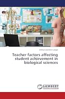 Teacher factors affecting student achievement in biological sciences 3659695599 Book Cover