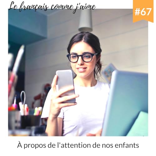 67 - &Agrave; propos de l'attention de nos enfants