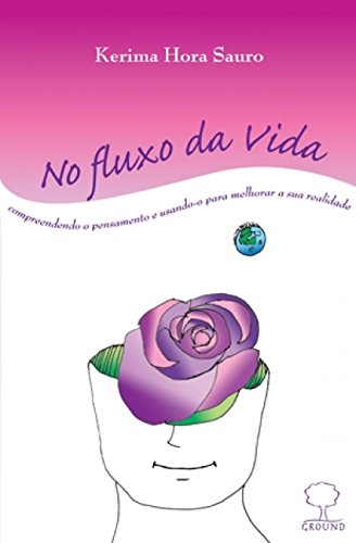 No fluxo da vida: Compreendendo o pensamento e usando-o para melhorar a sua realidade