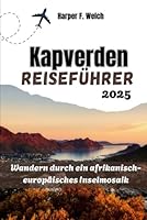 Kapverden Reiseführer 2025: Wandern durch ein afrikanisch-europäisches Inselmosaik (German Edition) B0F5N7GJWJ Book Cover