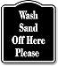 Wash Sand Off Here Please BLACK Aluminum Composite Sign, 8.5