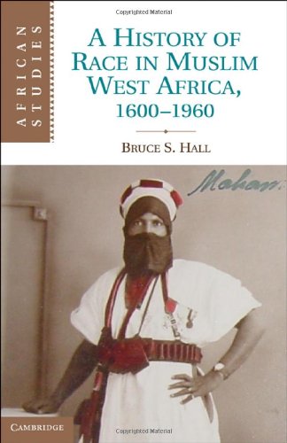A History of Race in Muslim West Africa, 1600–1960 (African Studies Book 115)