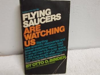 Flying Saucers Are Watching Us (startling new scientific discoveries and sexual experimentation lead to an anstonishing theory: that a race of men from outer space is the long sought after"missing lin