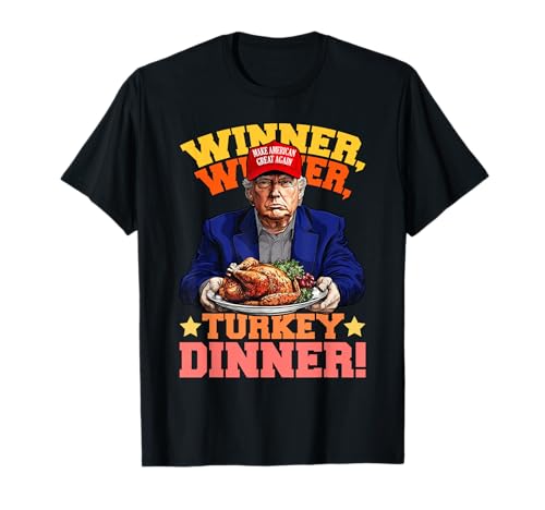 Humor Funny Trump Winner Winner Turkey Dinner Thanksgiving T-Shirt