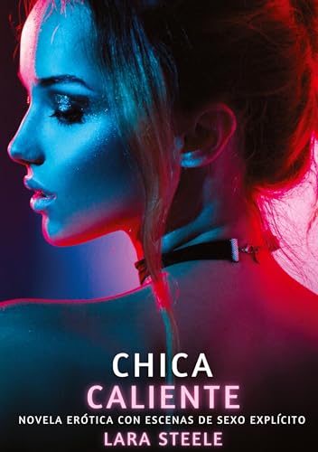 Chica Caliente: Novela Erótica con Escenas de Sexo Explícito - para Adultos