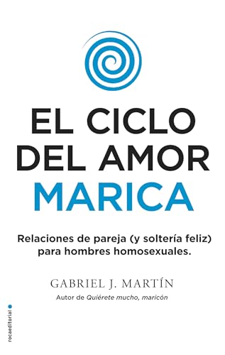 El ciclo del amor marica: Relaciones de pareja (y solteria feliz) para hombres homosexuales (No ficción)
