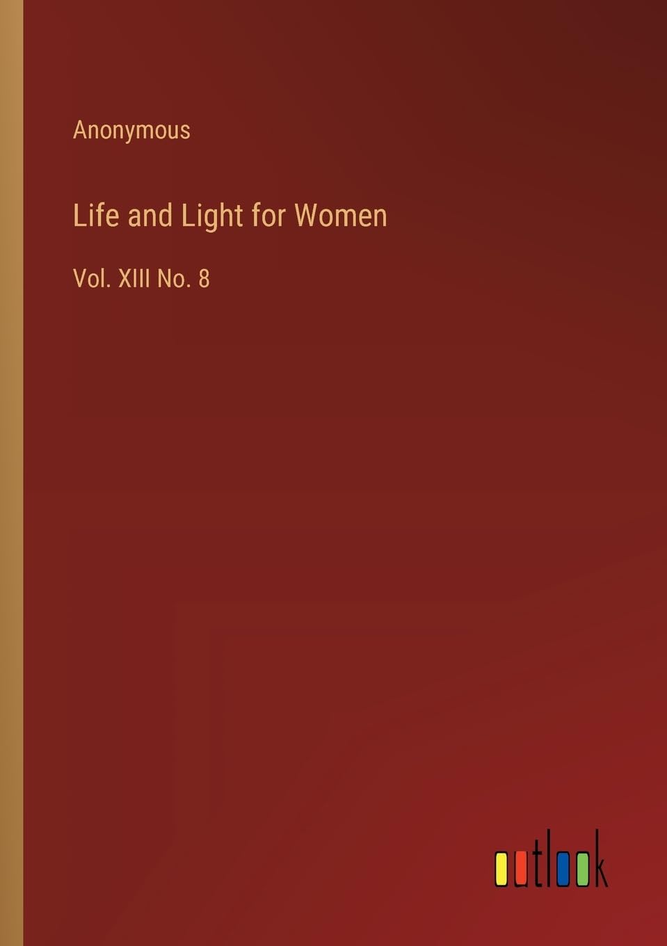 Life and Light for Women: Vol. XIII No. 8