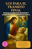 manual final cut pro x  Luz para el tránsito final: Manual católico de oraciones y acompañamiento espiritual ante la enfermedad y la muerte (Caminos de Luz)